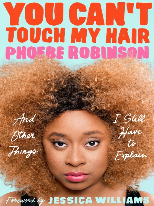 Title details for You Can't Touch My Hair by Phoebe Robinson - Available
